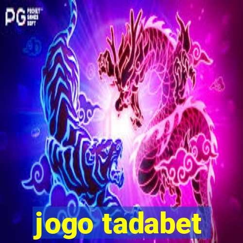 jogo tadabet